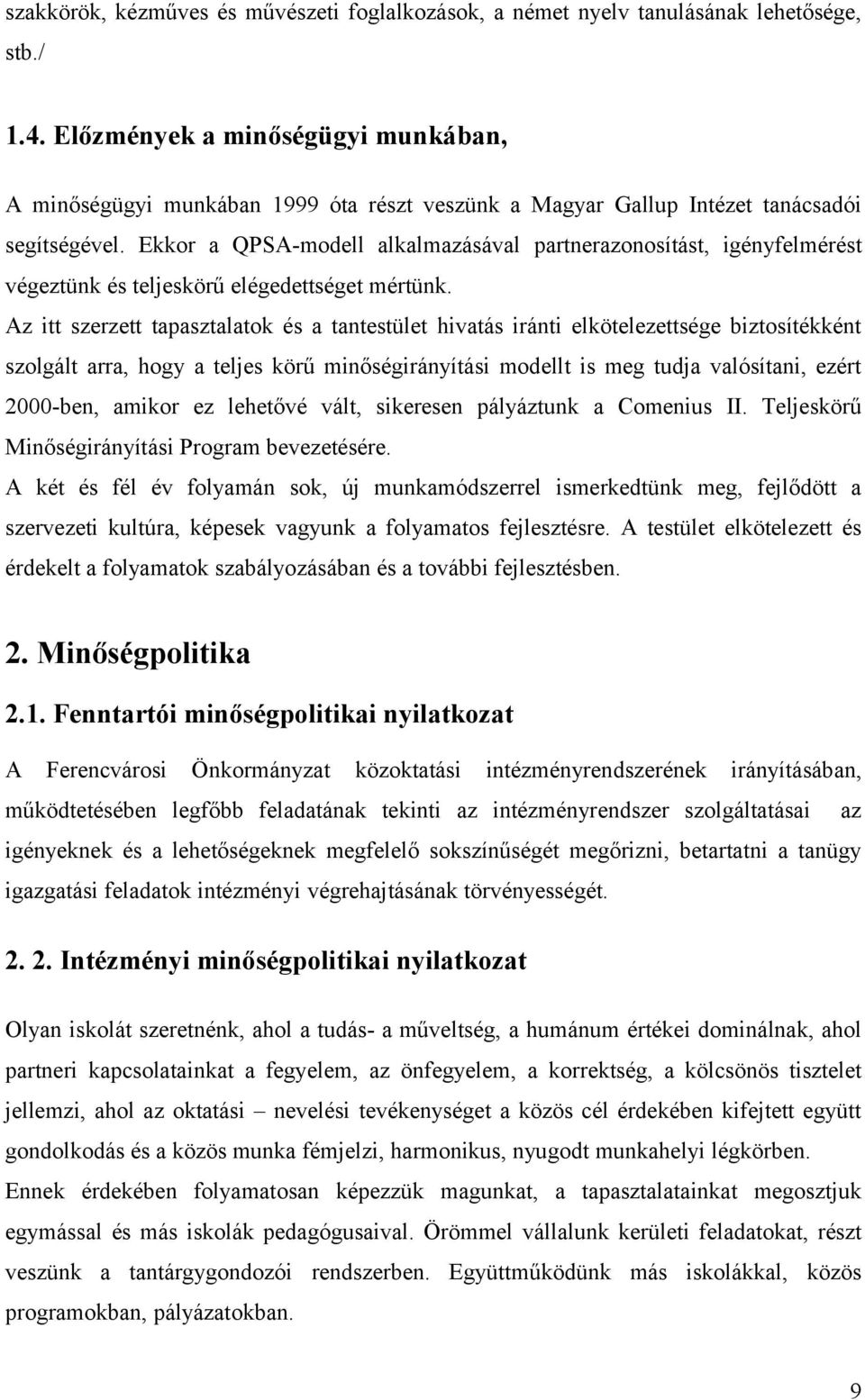 Ekkor a QPSA-modell alkalmazásával partnerazonosítást, igényfelmérést végeztünk és teljeskörű elégedettséget mértünk.