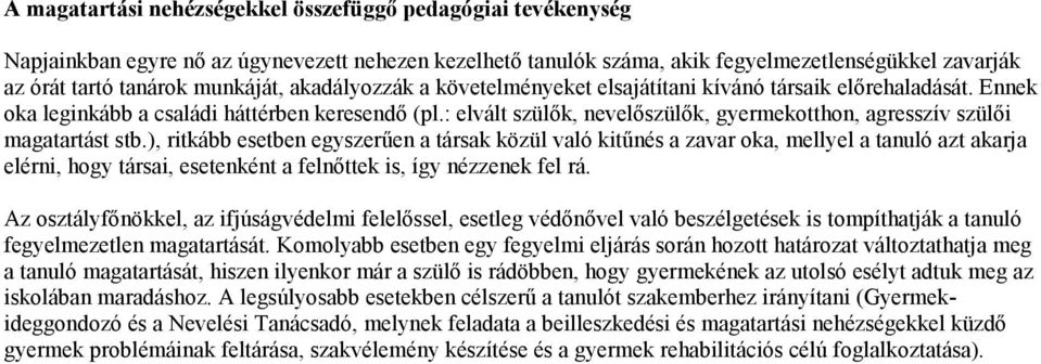 : elvált szülők, nevelőszülők, gyermekotthon, agresszív szülői magatartást stb.