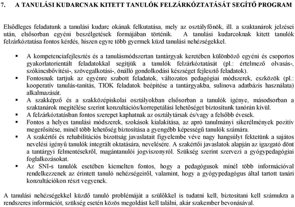 A tanulási kudarcoknak kitett tanulók felzárkóztatása fontos kérdés, hiszen egyre több gyermek küzd tanulási nehézségekkel.