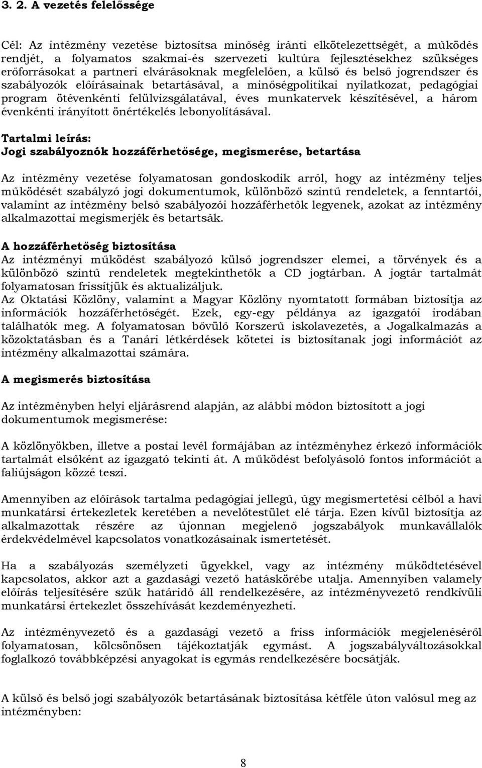 felülvizsgálatával, éves munkatervek készítésével, a három évenkénti irányított önértékelés lebonyolításával.