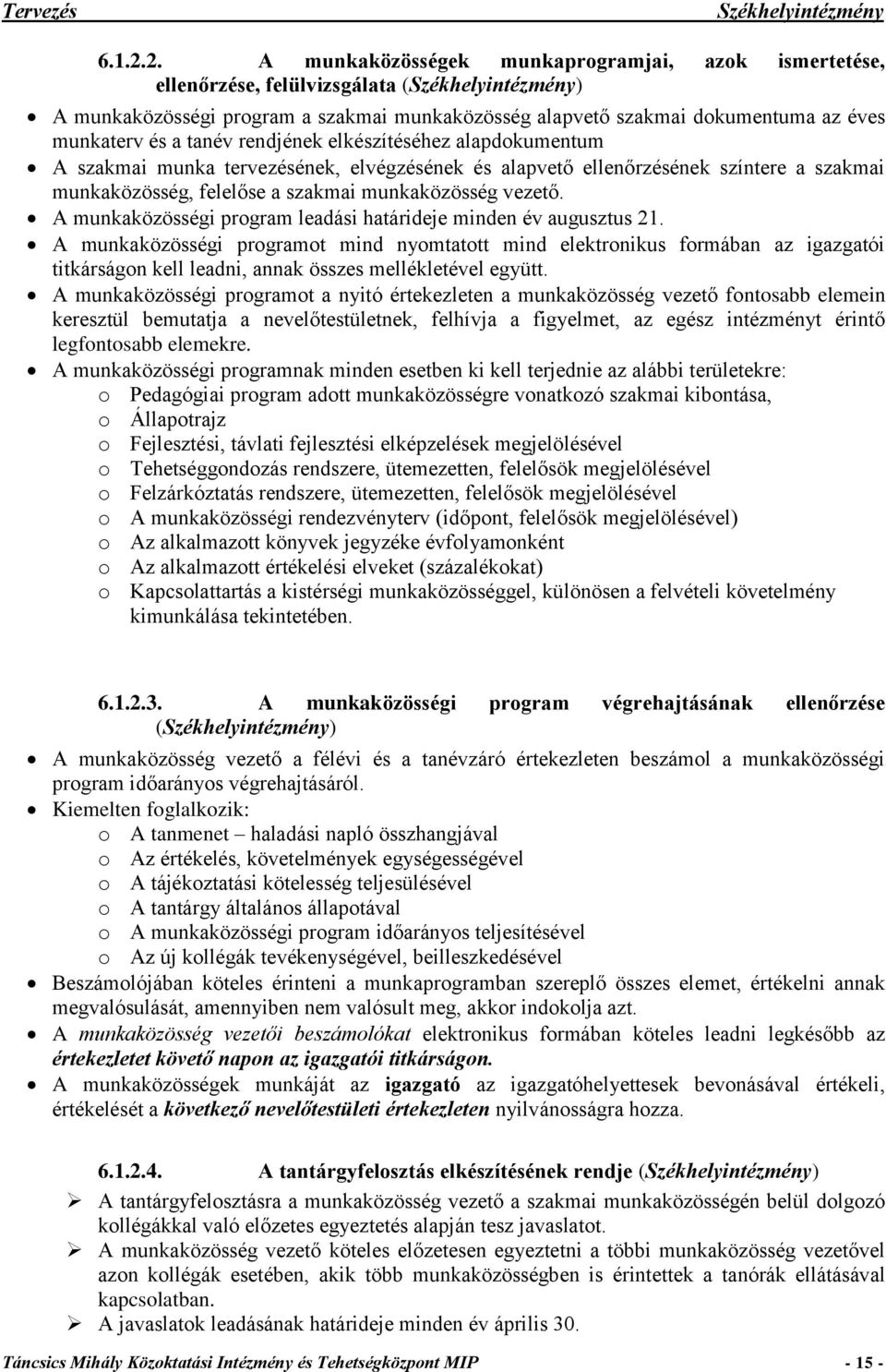 munkaterv és a tanév rendjének elkészítéséhez alapdokumentum A szakmai munka tervezésének, elvégzésének és alapvető ellenőrzésének színtere a szakmai munkaközösség, felelőse a szakmai munkaközösség