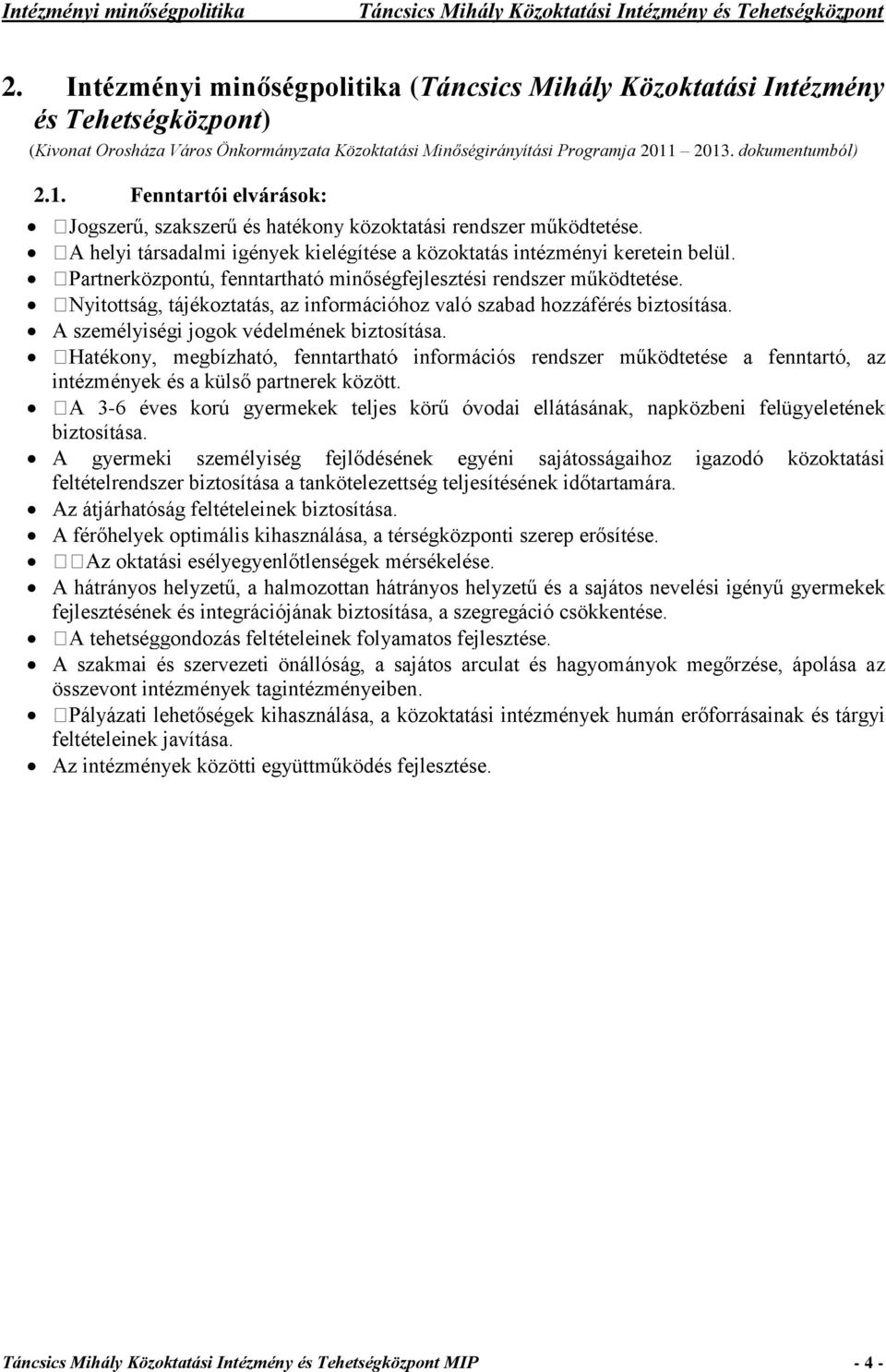 2013. dokumentumból) 2.1. Fenntartói elvárások: nőségfejlesztési rendszer működtetése. A személyiségi jogok védelmének biztosítása. intézmények és a külső partnerek között.