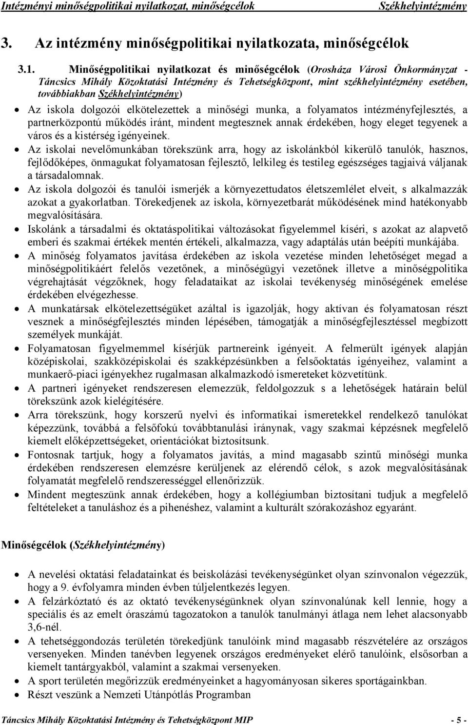 Az iskola dolgozói elkötelezettek a minőségi munka, a folyamatos intézményfejlesztés, a partnerközpontú működés iránt, mindent megtesznek annak érdekében, hogy eleget tegyenek a város és a kistérség