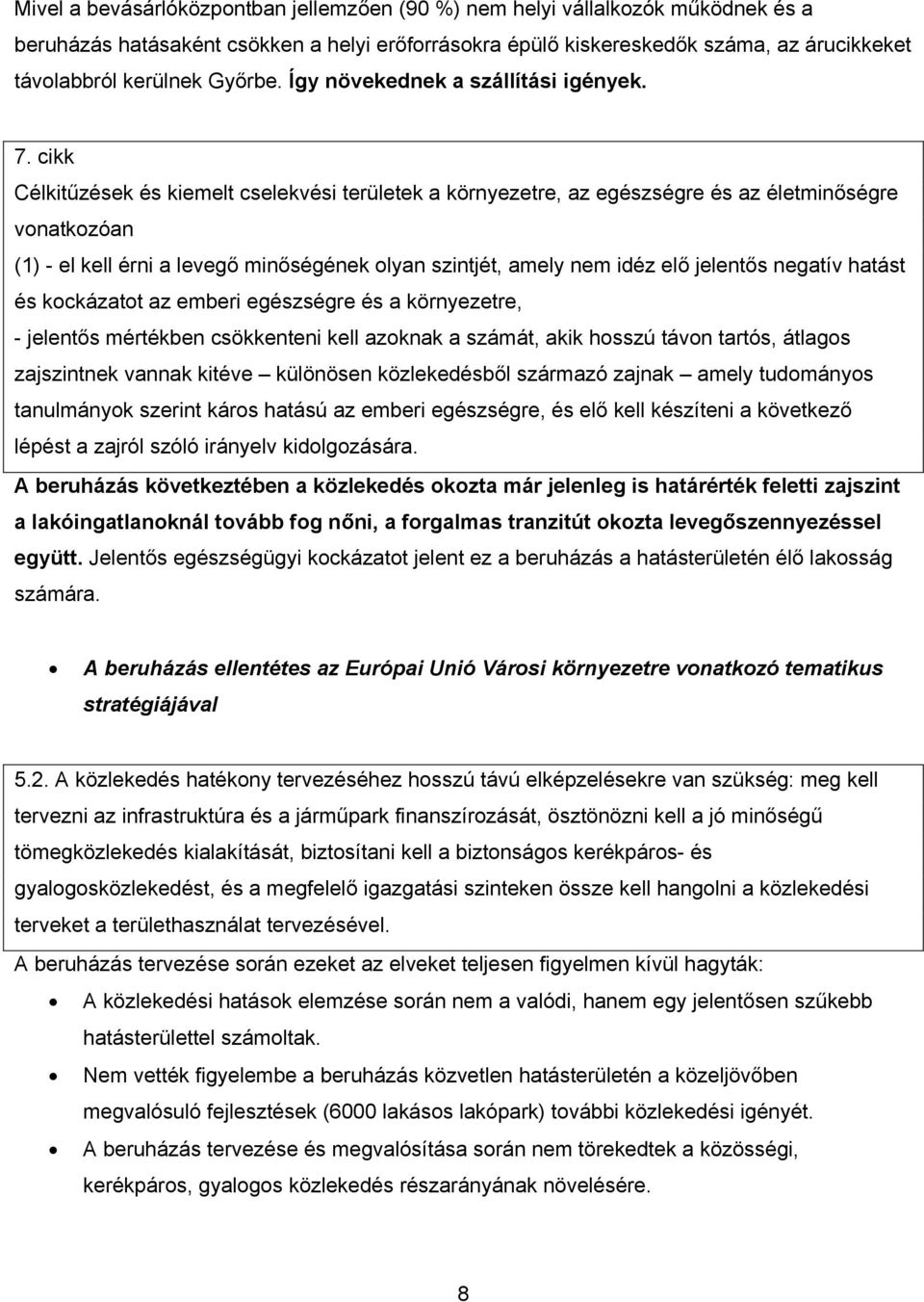 cikk Célkitűzések és kiemelt cselekvési területek a környezetre, az egészségre és az életminőségre vonatkozóan (1) - el kell érni a levegő minőségének olyan szintjét, amely nem idéz elő jelentős