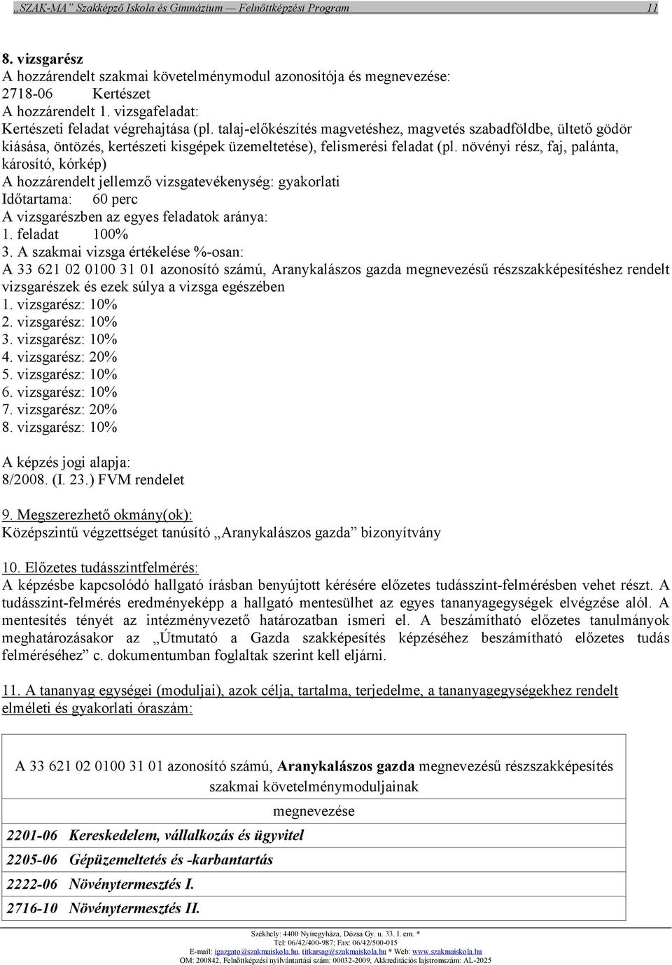 növényi rész, faj, palánta, károsító, kórkép) Időtartama: 60 perc 1. feladat 100% 3.