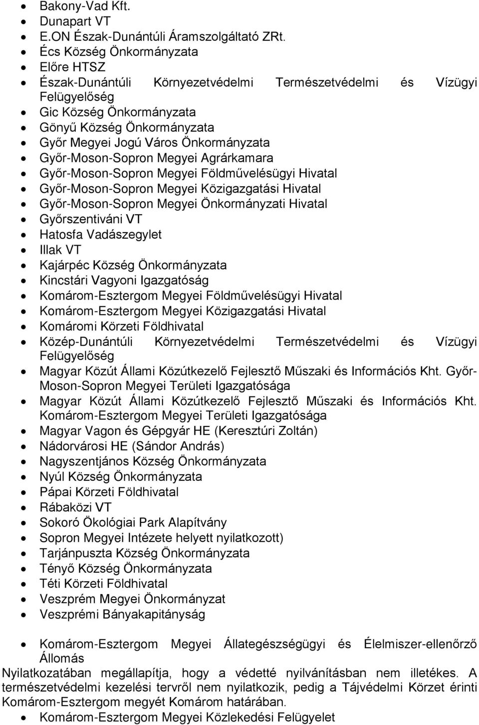 Gyõr-Moson-Sopron Megyei Agrárkamara Gyõr-Moson-Sopron Megyei Földmûvelésügyi Hivatal Gyõr-Moson-Sopron Megyei Közigazgatási Hivatal Gyõr-Moson-Sopron Megyei Önkormányzati Hivatal Gyõrszentiváni VT