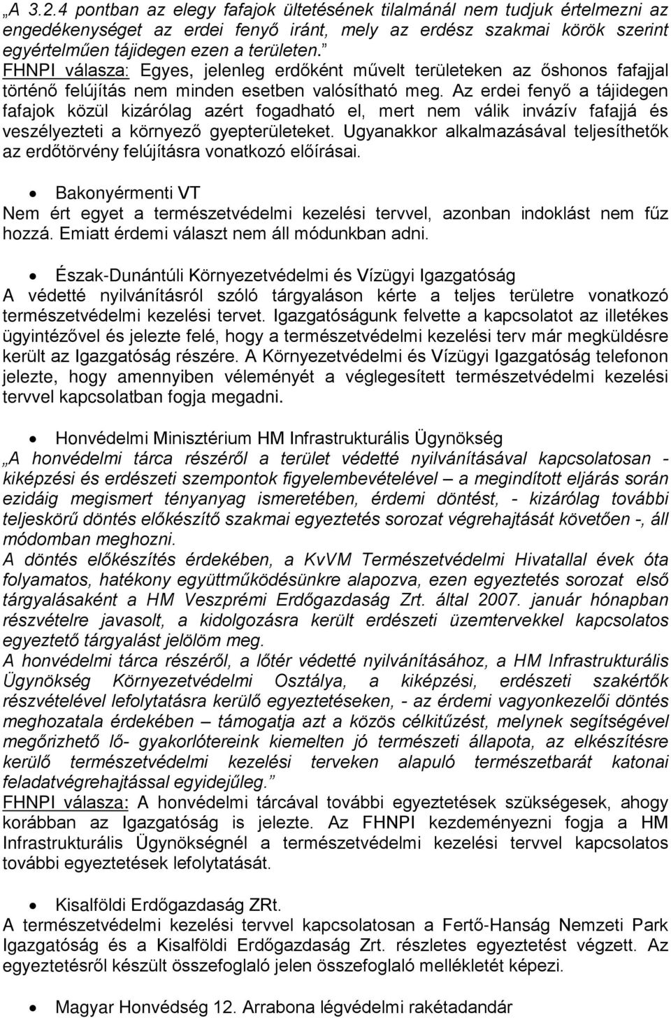 Az erdei fenyõ a tájidegen fafajok közül kizárólag azért fogadható el, mert nem válik invázív fafajjá és veszélyezteti a környezõ gyepterületeket.