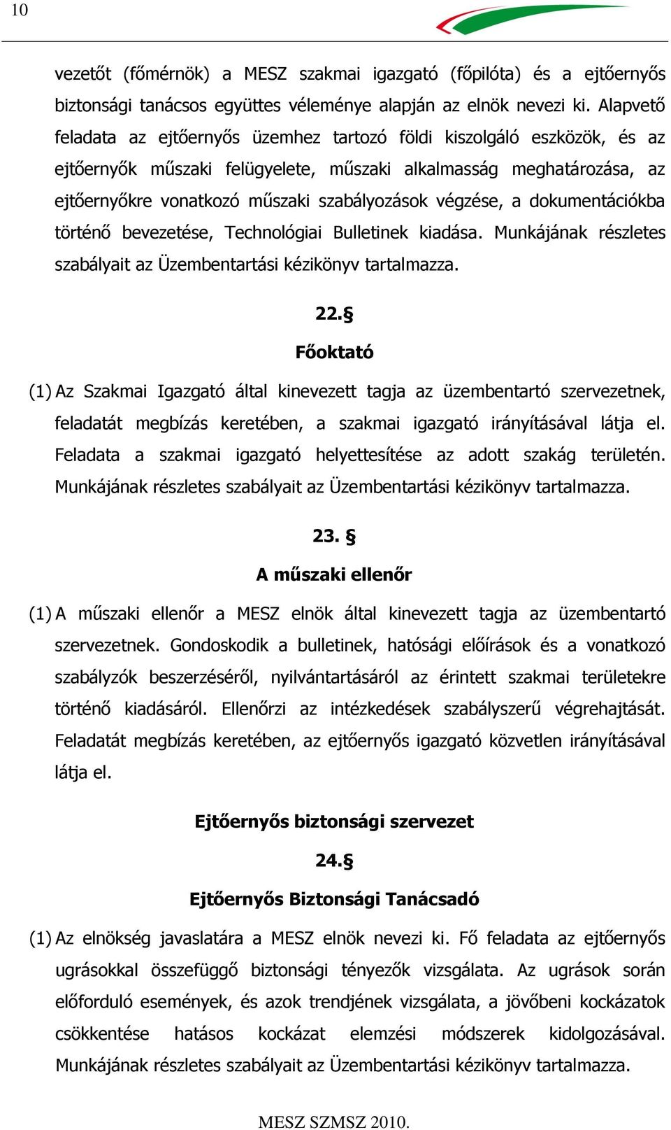 végzése, a dokumentációkba történő bevezetése, Technológiai Bulletinek kiadása. Munkájának részletes szabályait az Üzembentartási kézikönyv tartalmazza. 22.