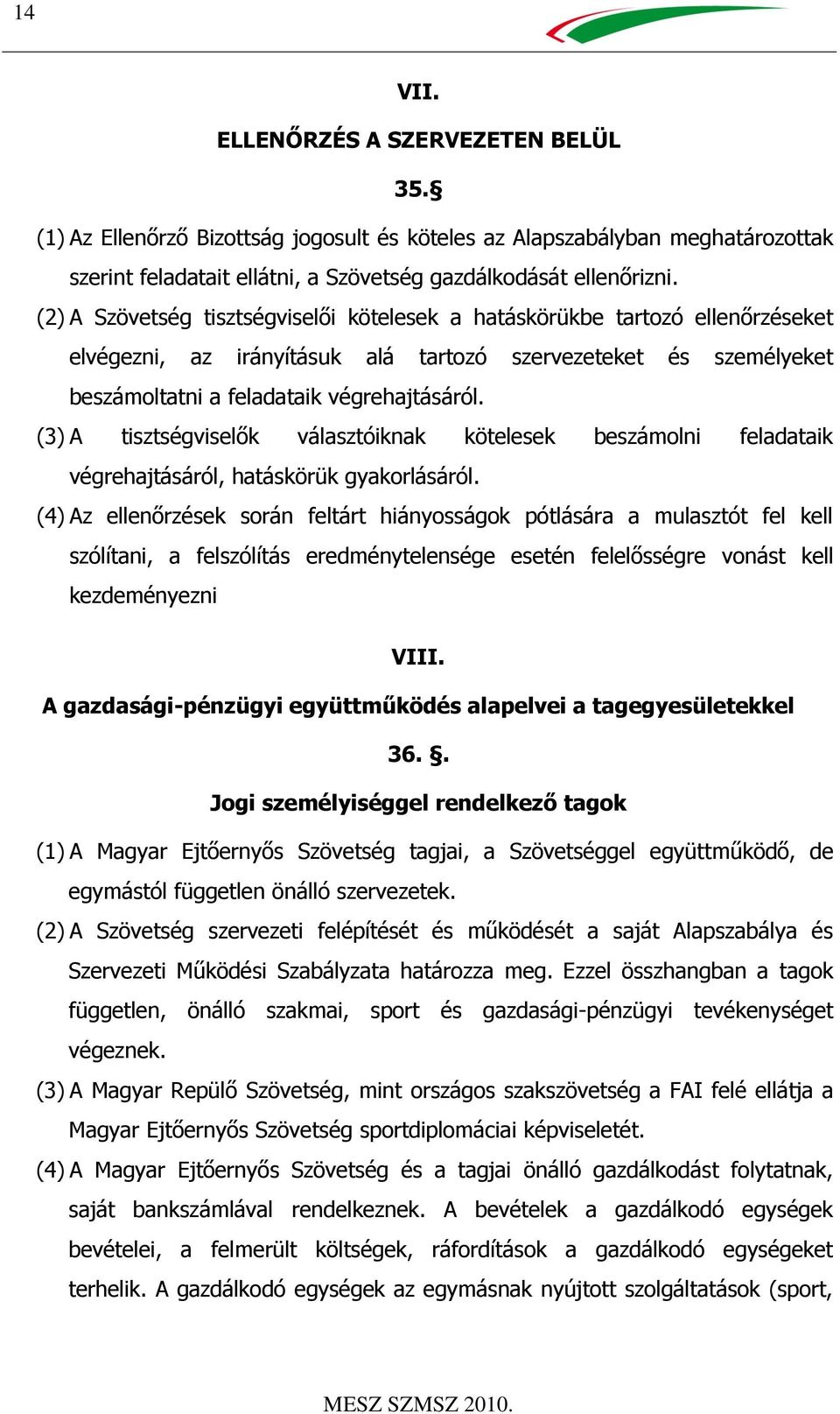 (3) A tisztségviselők választóiknak kötelesek beszámolni feladataik végrehajtásáról, hatáskörük gyakorlásáról.