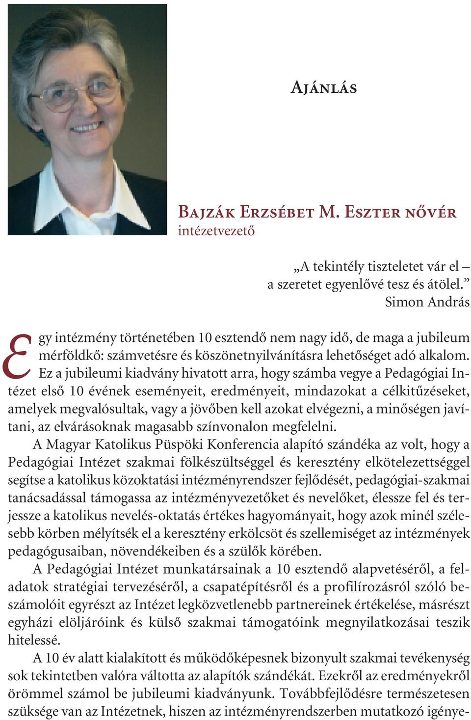 Ez a jubileumi kiadvány hivatott arra, hogy számba vegye a Pedagógiai Intézet első 10 évének eseményeit, eredményeit, mindazokat a célkitűzéseket, amelyek megvalósultak, vagy a jövőben kell azokat