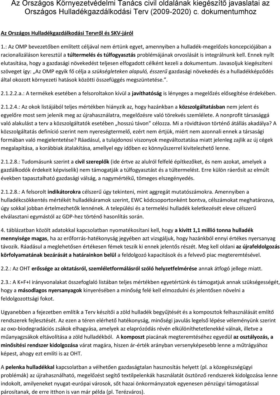 integrálnunk kell. Ennek nyílt elutasítása, hogy a gazdasági növekedést teljesen elfogadott célként kezeli a dokumentum.