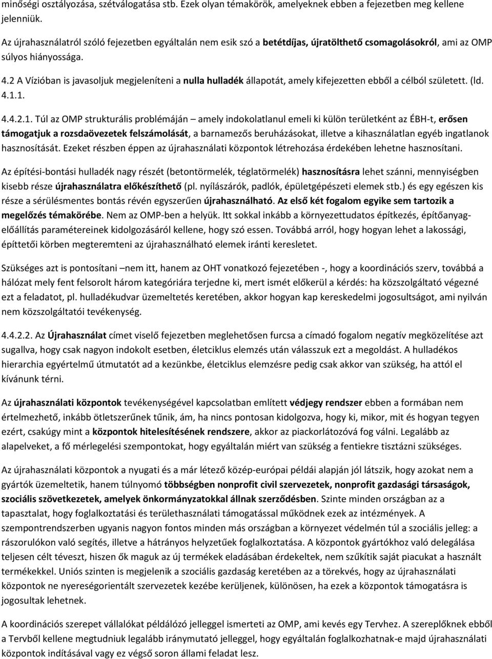 2 A Vízióban is javasoljuk megjeleníteni a nulla hulladék állapotát, amely kifejezetten ebből a célból született. (ld. 4.1.