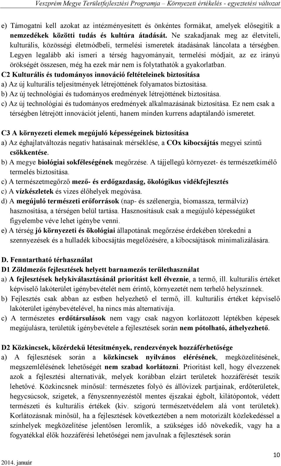 Legyen legalább aki ismeri a térség hagyományait, termelési módjait, az ez irányú örökségét összesen, még ha ezek már nem is folytathatók a gyakorlatban.