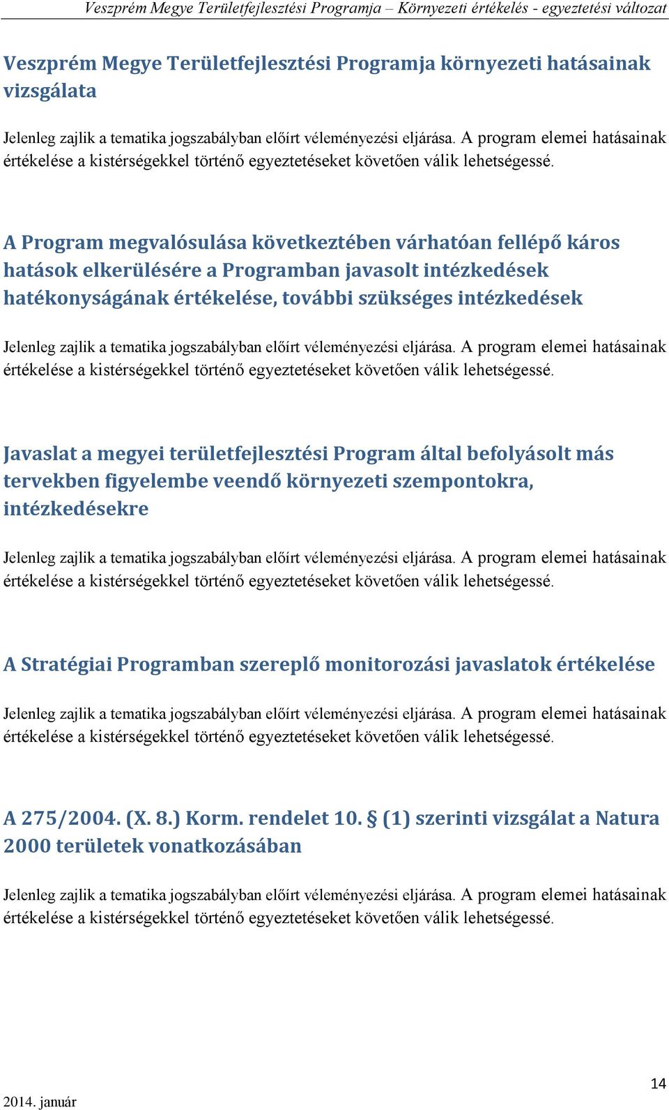 A Program megvalósulása következtében várhatóan fellépő káros hatások elkerülésére a Programban javasolt intézkedések hatékonyságának értékelése, további szükséges intézkedések Jelenleg zajlik a