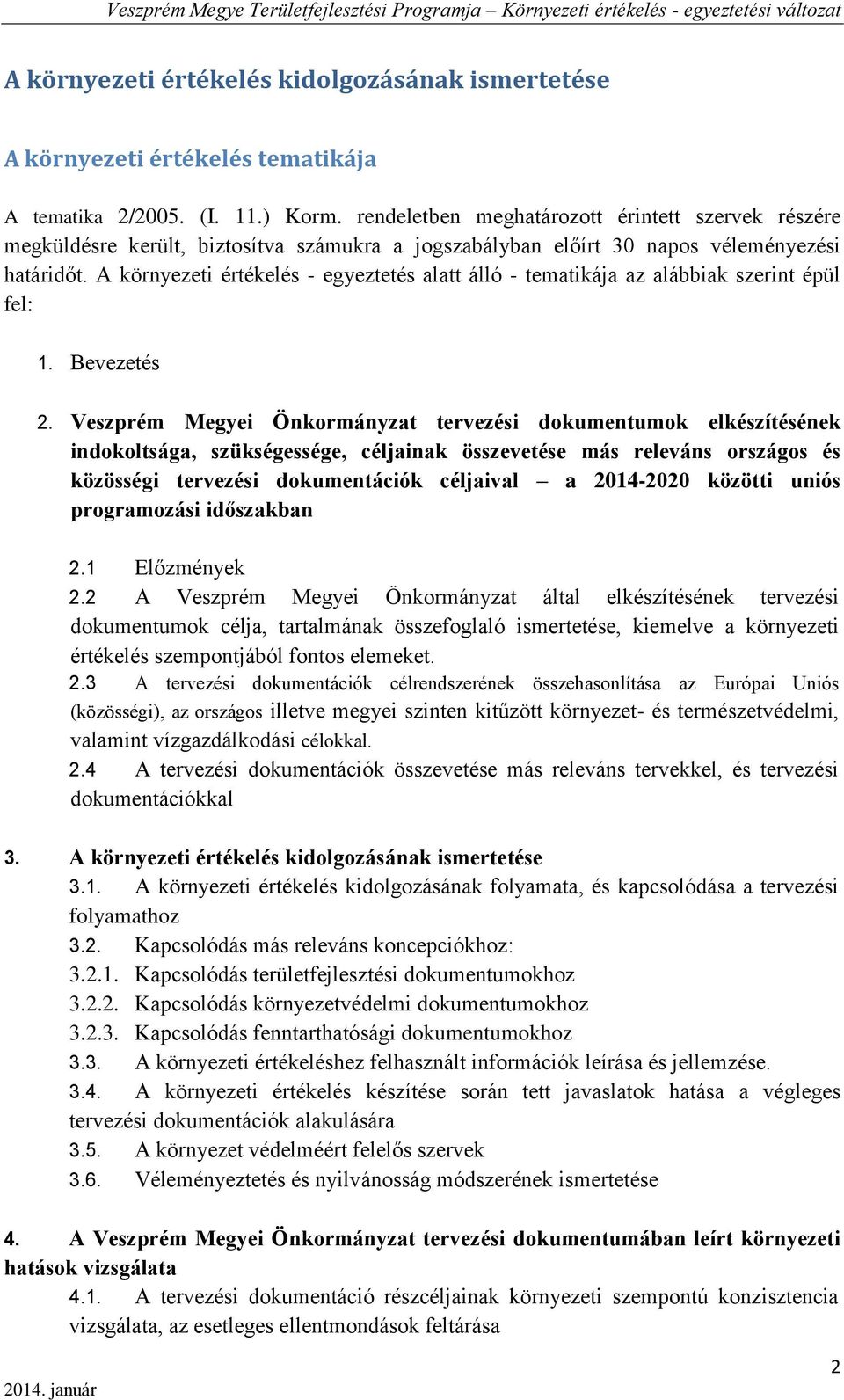 A környezeti értékelés - egyeztetés alatt álló - tematikája az alábbiak szerint épül fel: 1. Bevezetés 2.