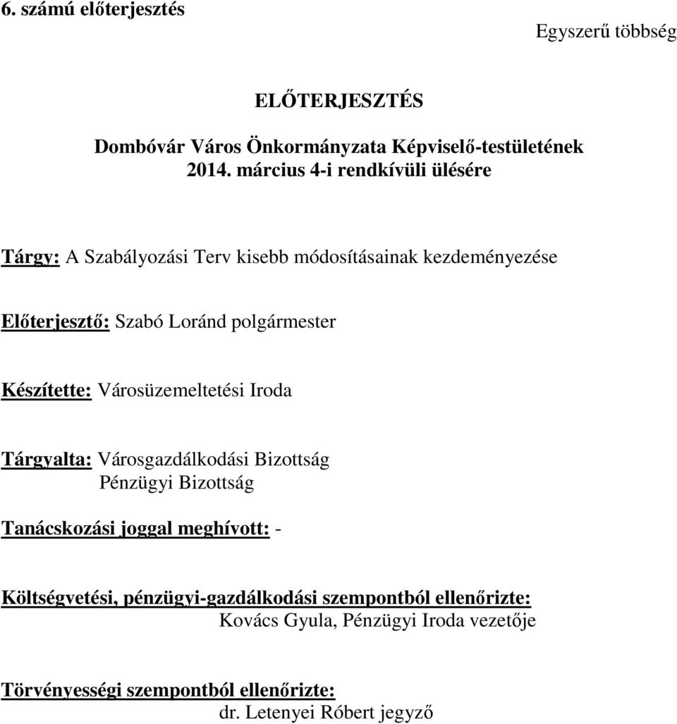 Készítette: Városüzemeltetési Iroda Tárgyalta: Városgazdálkodási Bizottság Pénzügyi Bizottság Tanácskozási joggal meghívott: -