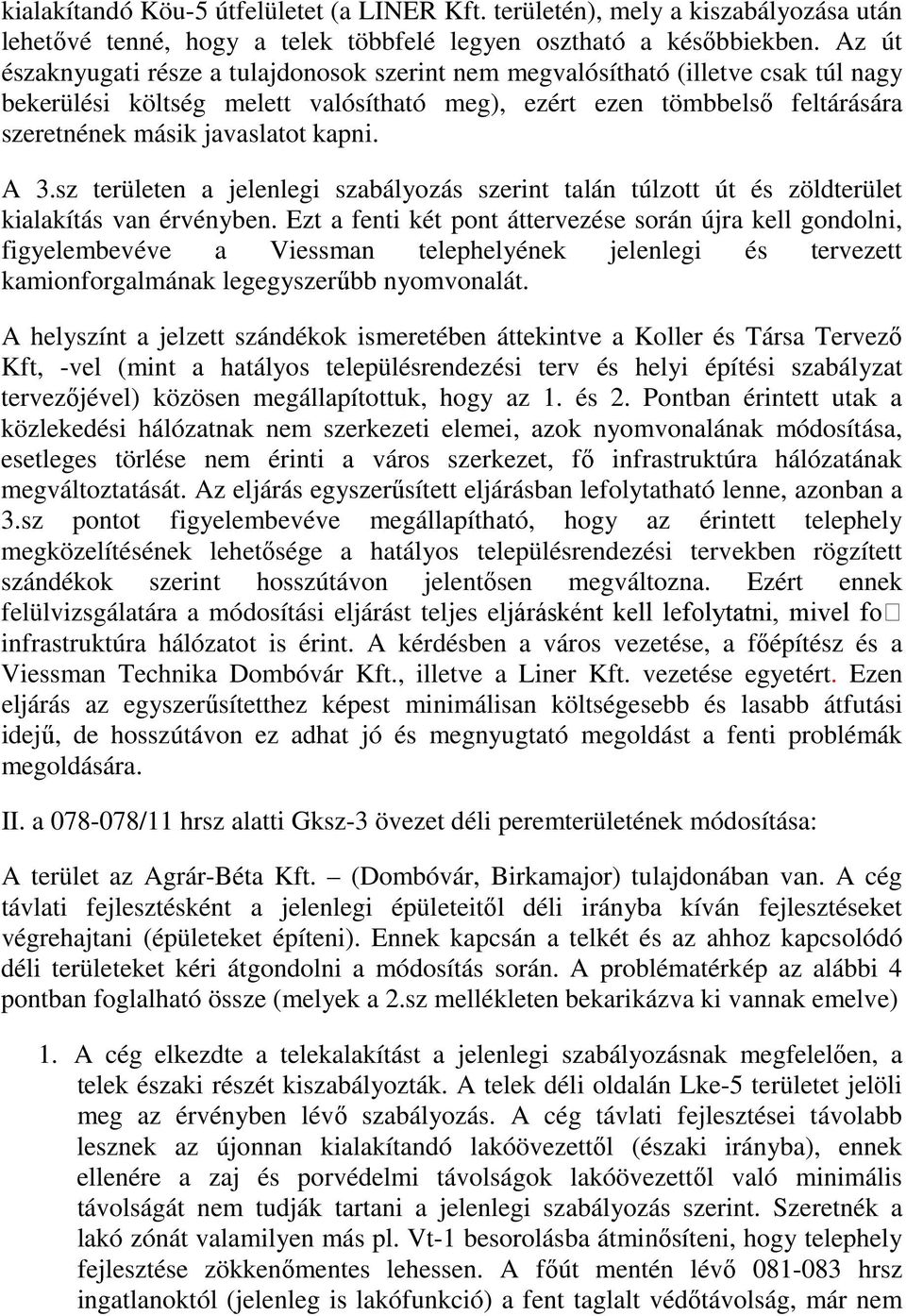 kapni. A 3.sz területen a jelenlegi szabályozás szerint talán túlzott út és zöldterület kialakítás van érvényben.