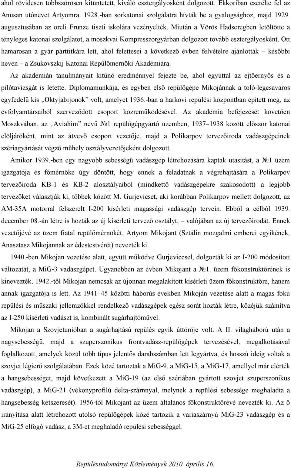 Ott hamarosan a gyár párttitkára lett, ahol felettesei a következő évben felvételre ajánlották későbbi nevén a Zsukovszkij Katonai Repülőmérnöki Akadémiára.