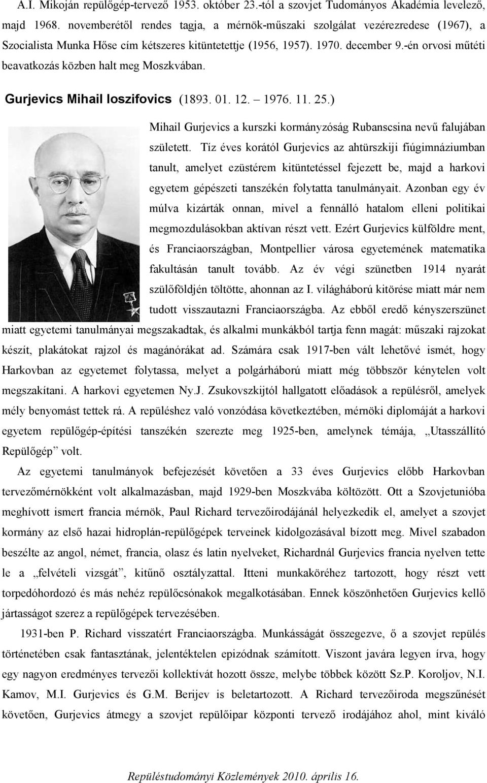 -én orvosi műtéti beavatkozás közben halt meg Moszkvában. Gurjevics Mihail Ioszifovics (1893. 01. 12. 1976. 11. 25.) Mihail Gurjevics a kurszki kormányzóság Rubanscsina nevű falujában született.