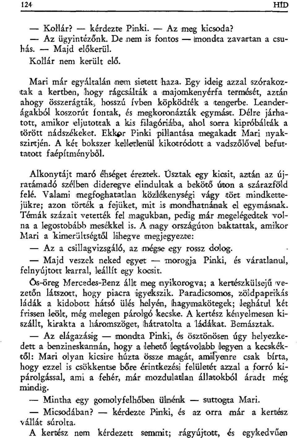 megkoronázták jegymást. Délre járhatott, amikor eljutottak a kis filag бriá+ba, ahol sorra kipróbálták a törött nádszékeket. Ekkgr Pinki pililantása megakadt Mari nyakszirnjén. A két bokszer.