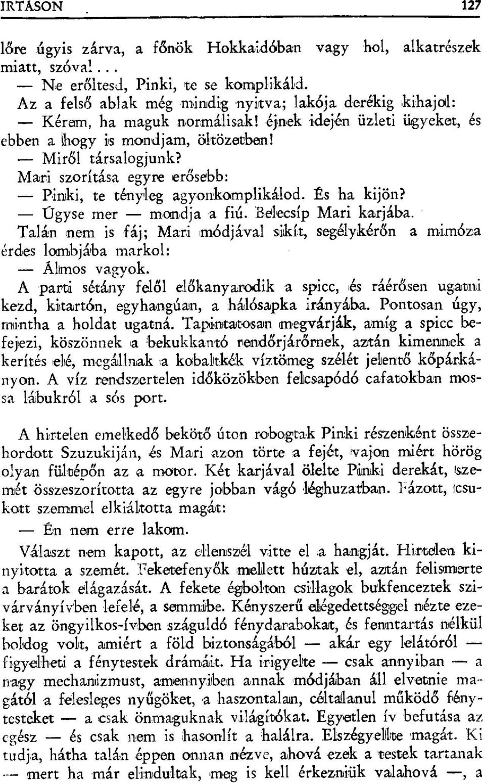 Mari szorítása egyre er ősebb: Pinki, te tényleg agyonkomplikálod. És ha kijön? Úgyse mer molndja a fiú. E ёlecsip Mari karjába.