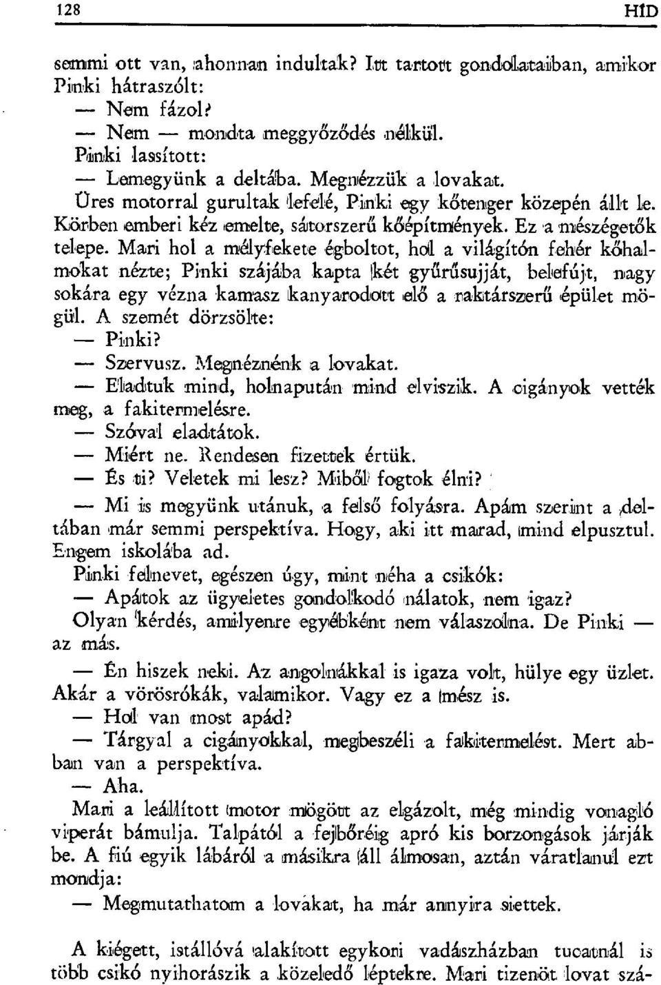 Mari hol a mélyfiekete gbaltot, hdl a világítón fehér k őhalmokat nézte; Punki szájába kapta fikét gy űrűsujját, belefúpt, nagy sokára egy vézna kamasz kanyamadatt elö a rakitárszer ű épület nъögјя.