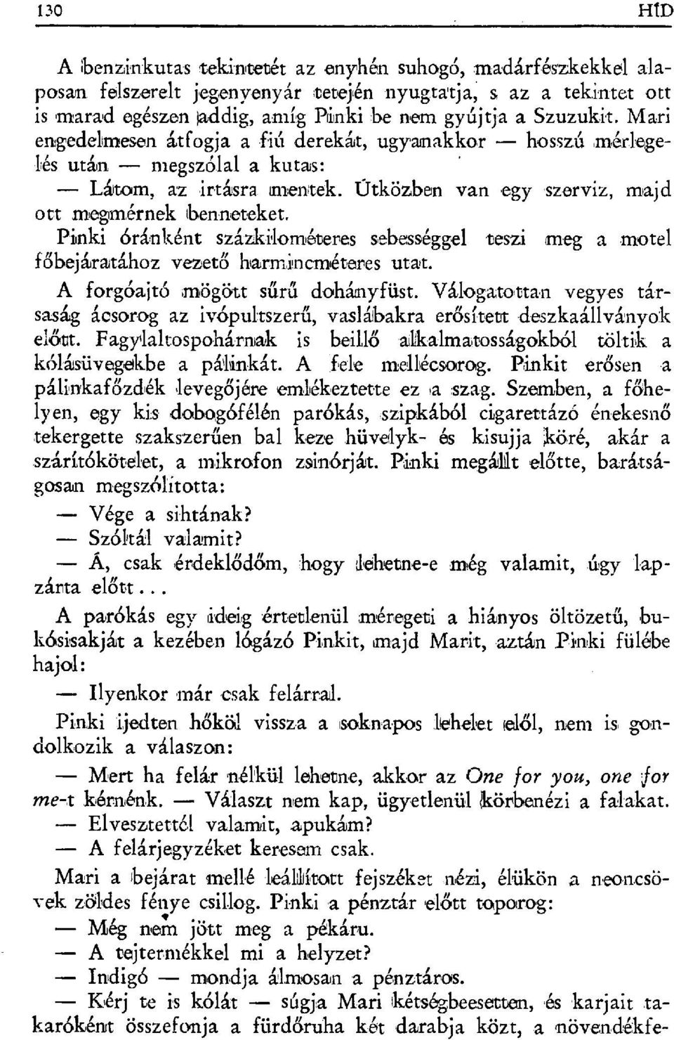 Mari engedelmesen átfogja a fiit derekáat, ugyanakkor hosszú m,érlegelés után megsz б.lal a kutas: Létem, az irtásra imentek. Útközben van egy szerviz, majd ott megmérnek benneteket.