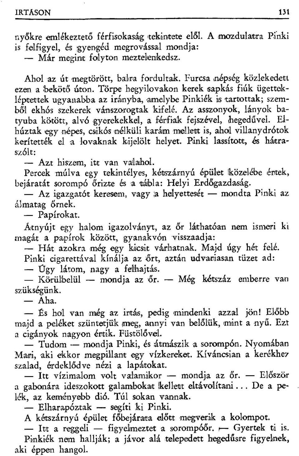 Az asszonyok, lányok batyuba kötött, alvó,gyerekekkell, a férfiak fejszével, ьegadűvel.