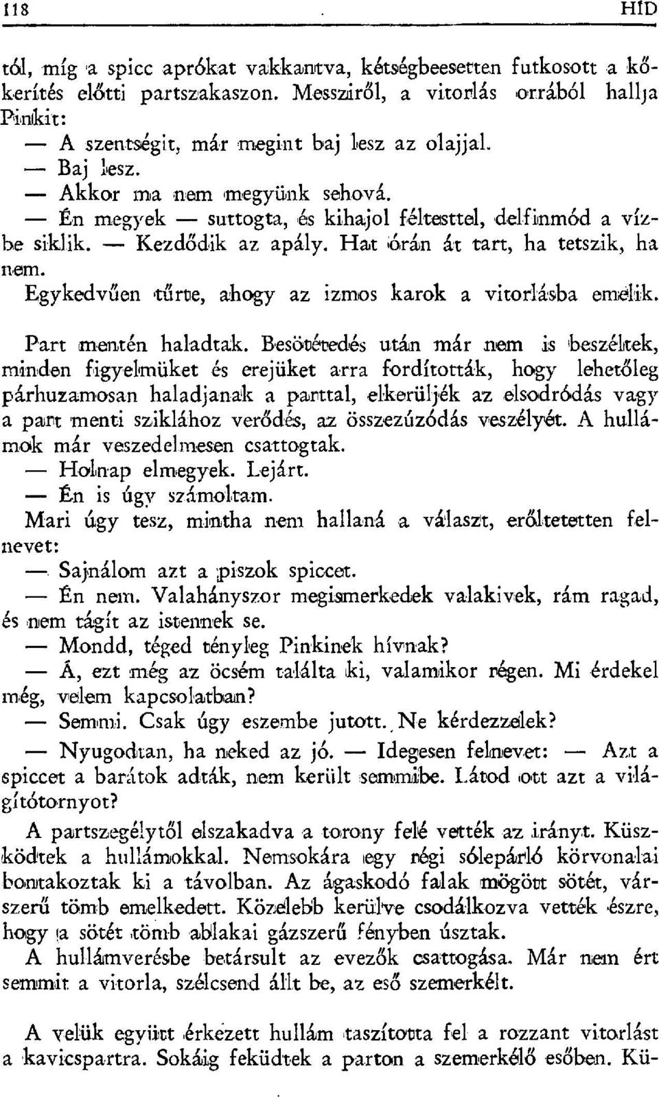 Egykedvűen tíf гte, ahogy az izmos karok a vitorlásba emё ik. Part mantén haladtak.