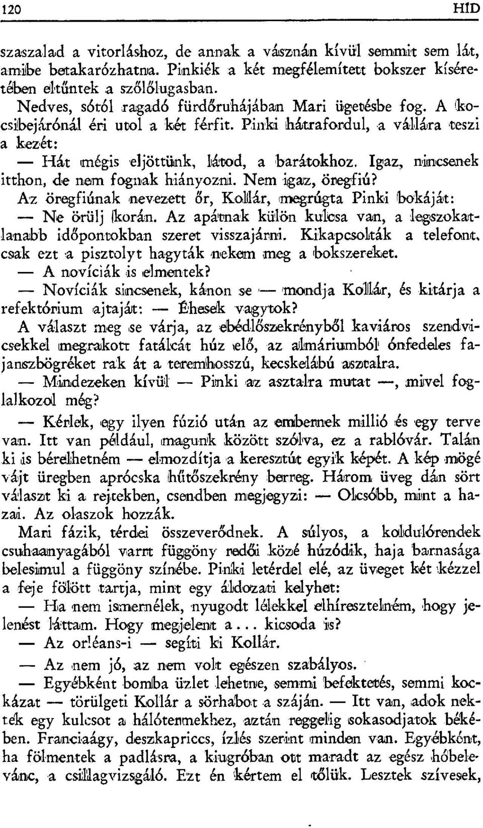 , nincsenek itthon, de nem fognak hiányozni. Nem igaz, öregfiú? Az öregfiúnak nevezett őr, KoUlár, meg.rúgta Pinki ibakáját: Ne örülj Iko.rán.