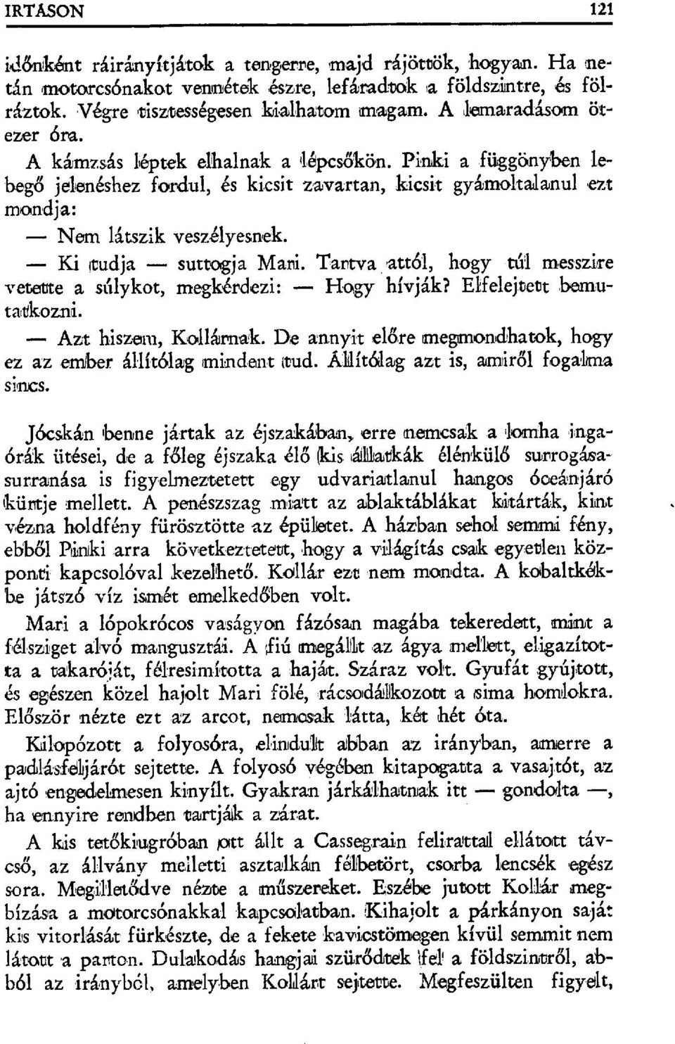 Ki itudja suttagja Mari. Tartva attól, hogy túl messzire vetette a súlykat, megkérdezi: Hogy hívják? Elfelejtett.bemutaVkozni. Azt hiszem, Kolláirnk.