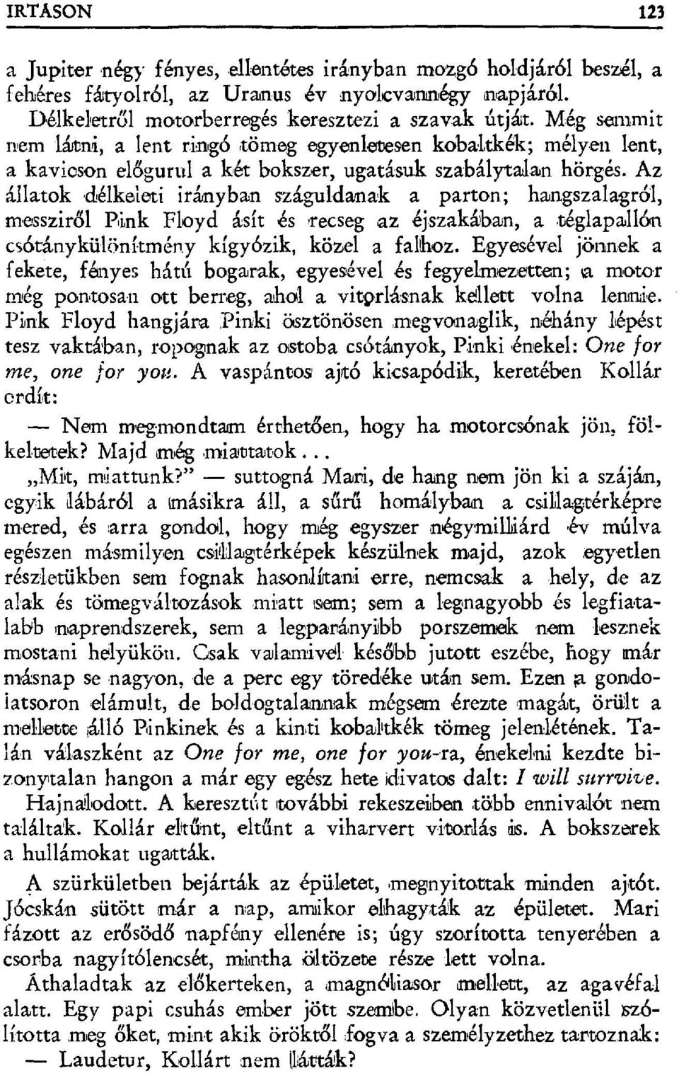 Az állatok,délkeleti irányban száguldanak a parton; hangszalagról, messziről Pink Flоyd ásít lésrecseg.az éjszakábaan, a téglapallón csbtányküli>nít.mény kígyózik, közel a falhoz.