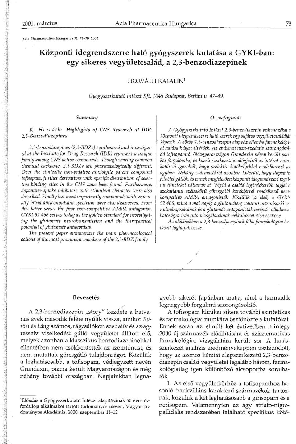 investigated at the Institute for Drug Research (!DR) represent a unique Janily among CNS active c0npounds Though sharing c0nnon chenical backbone, 2,3-BDZs are phannacologically different.