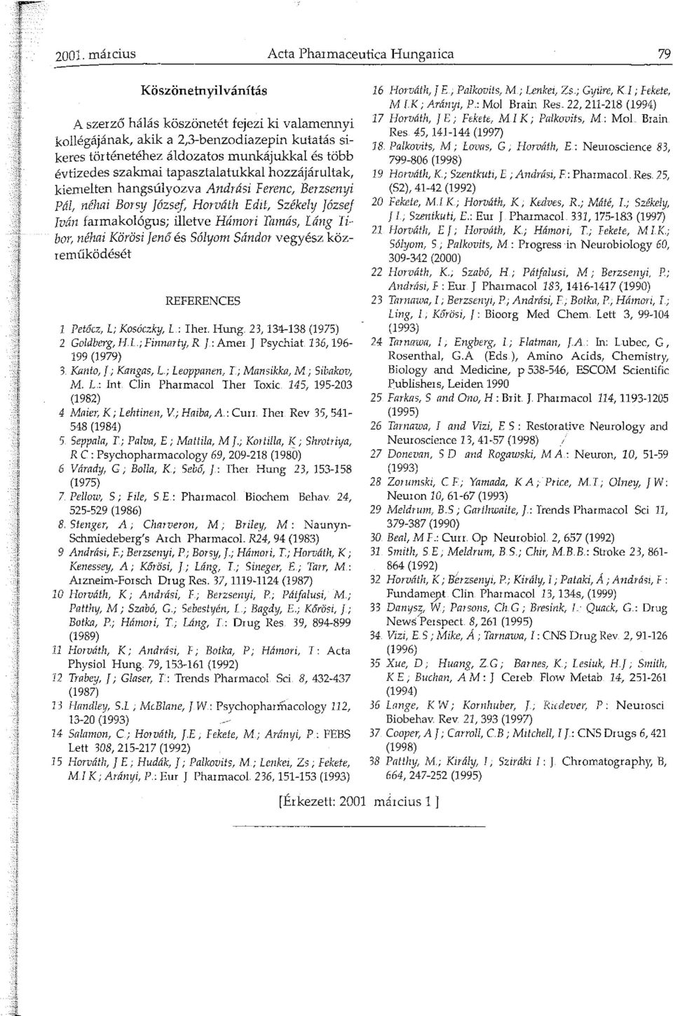 Hámori Tamás, Láng Tibor, néhai Körösi Jenő és Sólyom Sándor vegyész közreműködését REFERENCES Petőcz, L; Kosóczky, L Iher. Hung. 23, 34-38 (975) 2 Goldberg, HL; Finnarty, R ]: Arner j Psychiat.