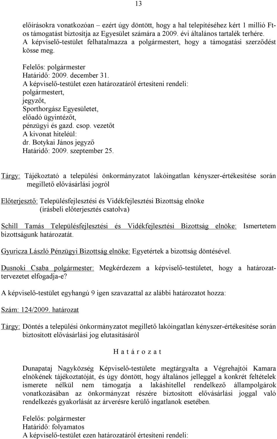 Sporthorgász Egyesületet, előadó ügyintézőt, Tárgy: Tájékoztató a települési önkormányzatot lakóingatlan kényszer-értékesítése során megillető elővásárlási jogról Előterjesztő: Településfejlesztési