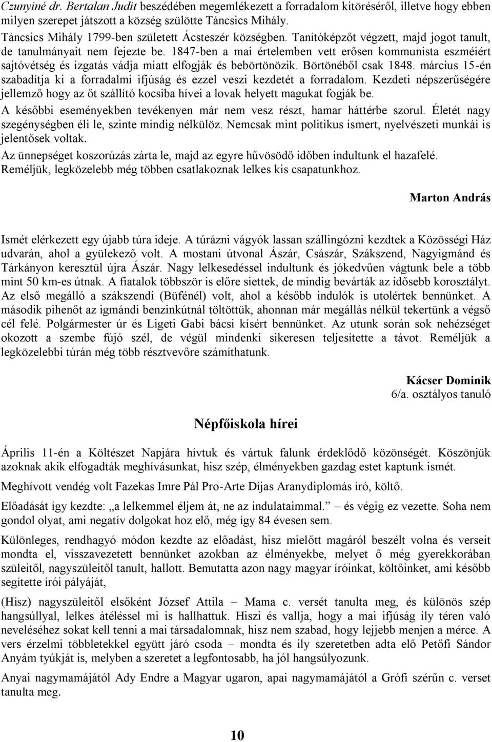 1847-ben a mai értelemben vett erősen kommunista eszméiért sajtóvétség és izgatás vádja miatt elfogják és bebörtönözik. Börtönéből csak 1848.