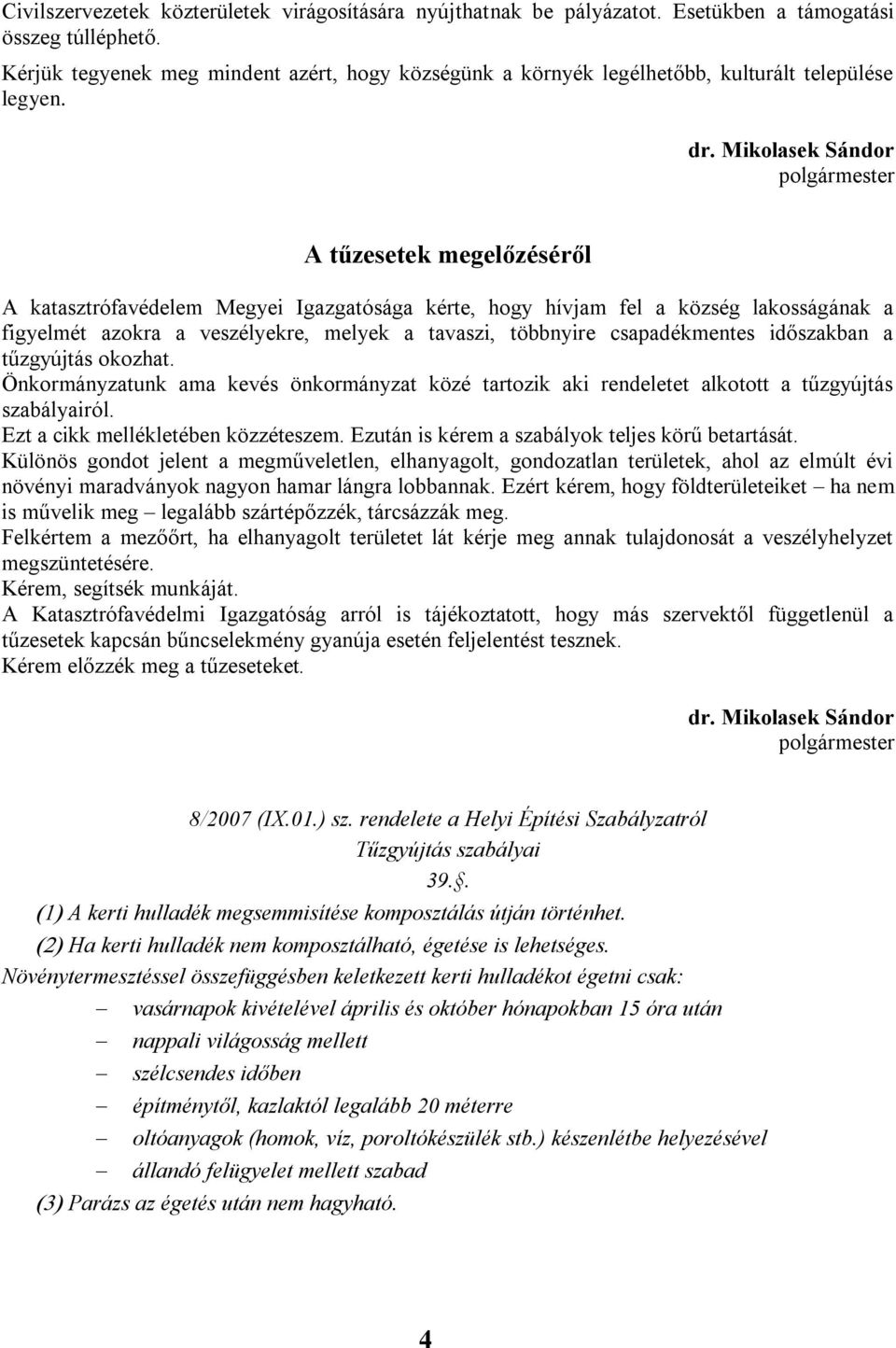 Mikolasek Sándor polgármester A tűzesetek megelőzéséről A katasztrófavédelem Megyei Igazgatósága kérte, hogy hívjam fel a község lakosságának a figyelmét azokra a veszélyekre, melyek a tavaszi,