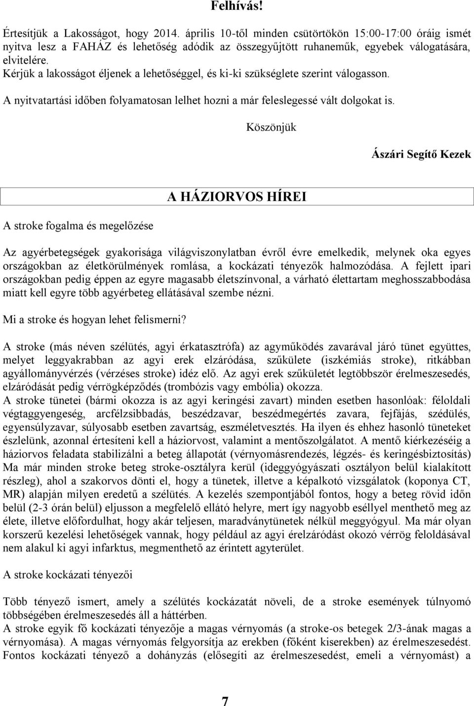 Kérjük a lakosságot éljenek a lehetőséggel, és ki-ki szükséglete szerint válogasson. A nyitvatartási időben folyamatosan lelhet hozni a már feleslegessé vált dolgokat is.