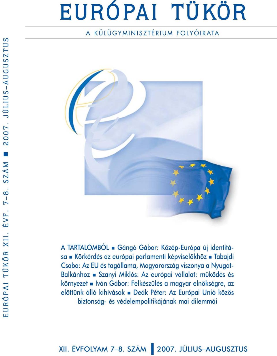 Az EU és tagállama, Magyarország viszonya a Nyugat- Balkánhoz n Szanyi Miklós: Az európai vállalat: mûködés és környezet n Iván Gábor: