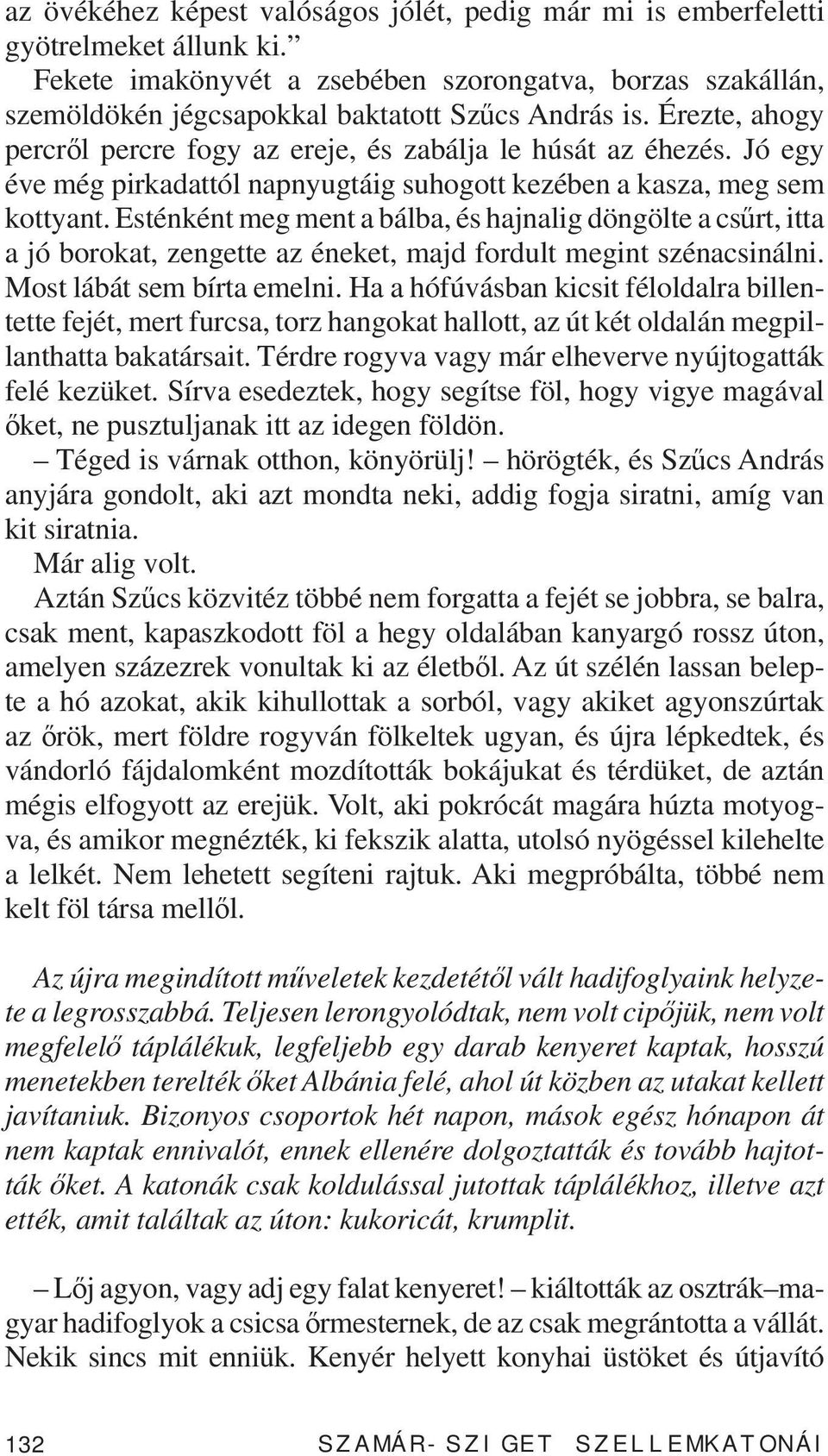 Esténként meg ment a bálba, és hajnalig döngölte a csűrt, itta a jó borokat, zengette az éneket, majd fordult megint szénacsinálni. Most lábát sem bírta emelni.