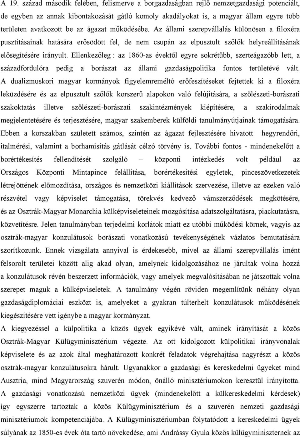 Ellenkezőleg : az 1860-as évektől egyre sokrétűbb, szerteágazóbb lett, a századfordulóra pedig a borászat az állami gazdaságpolitika fontos területévé vált.