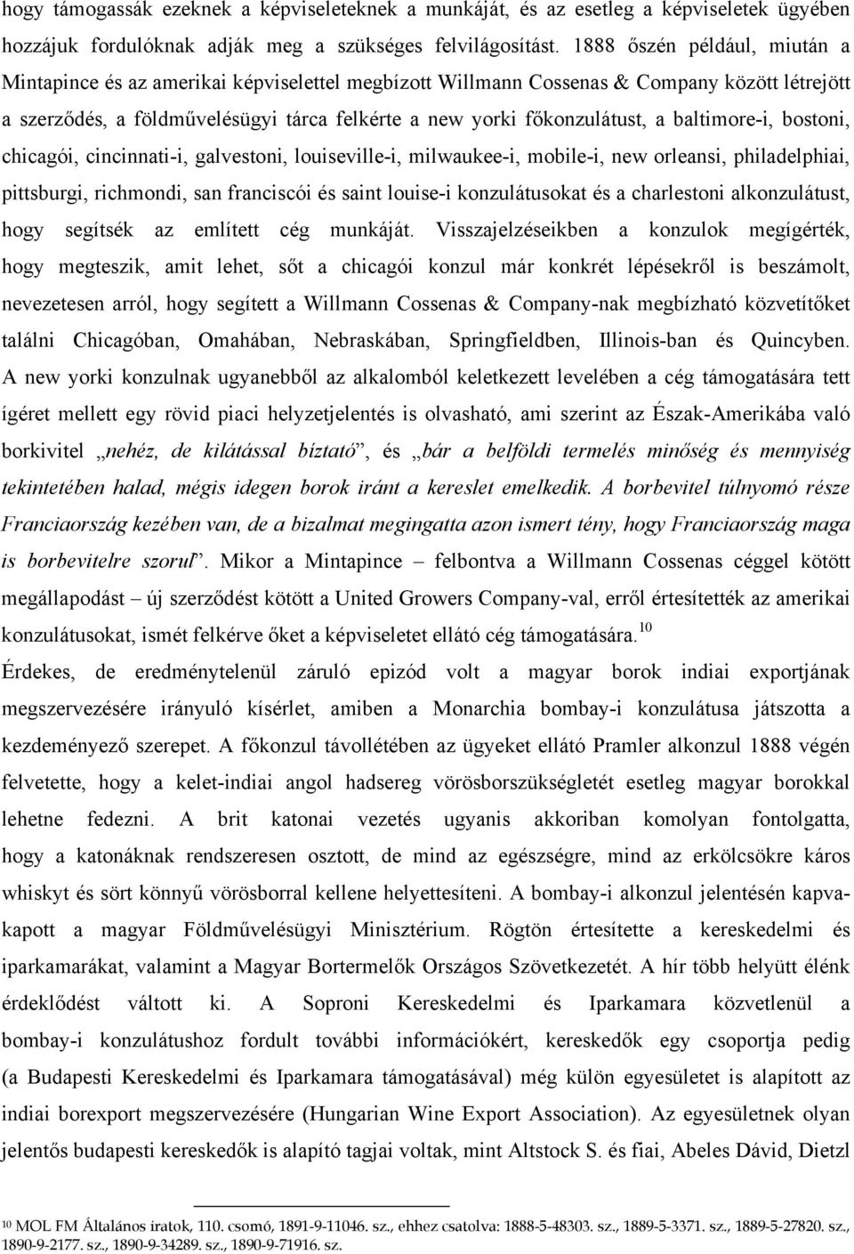 baltimore-i, bostoni, chicagói, cincinnati-i, galvestoni, louiseville-i, milwaukee-i, mobile-i, new orleansi, philadelphiai, pittsburgi, richmondi, san franciscói és saint louise-i konzulátusokat és