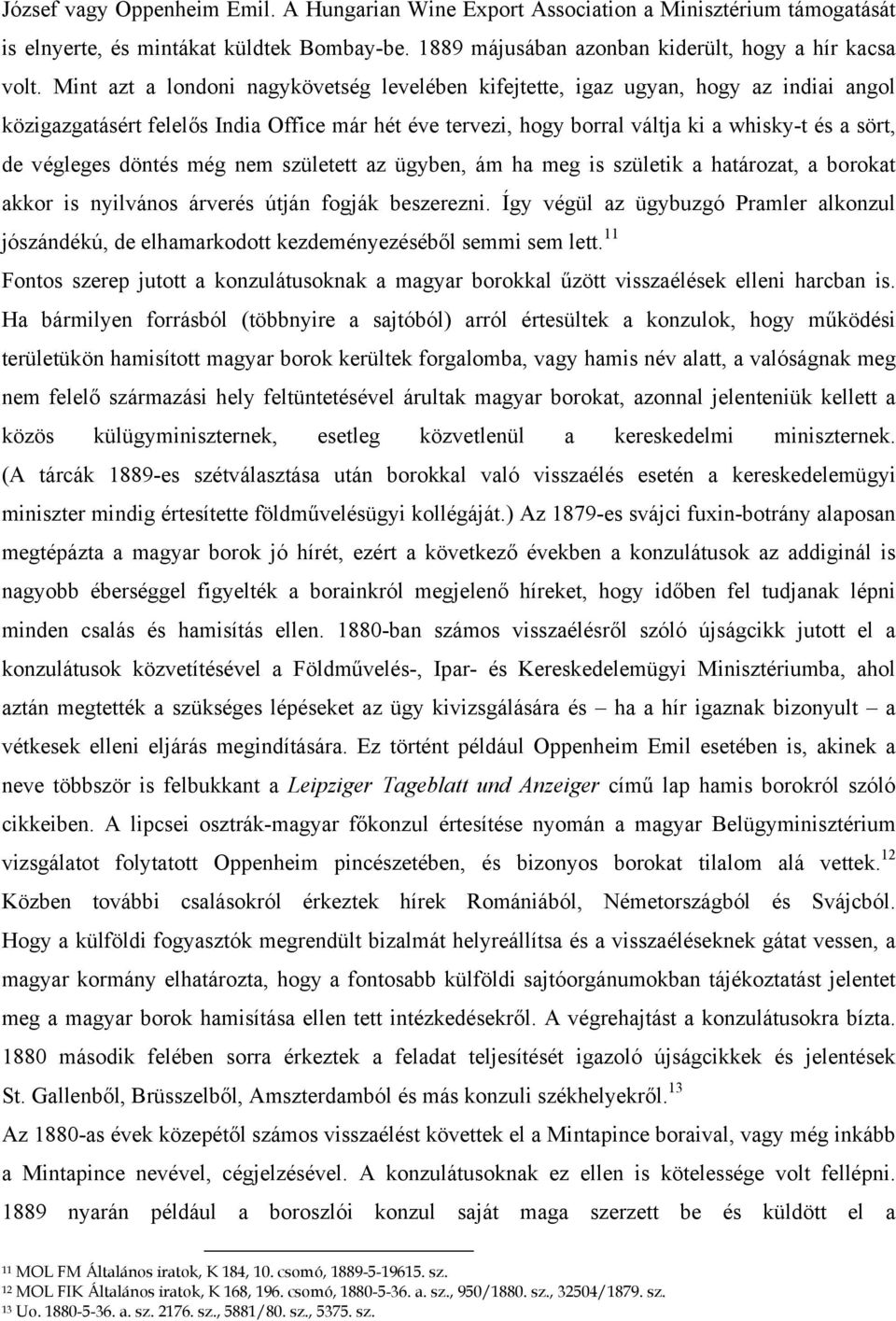 végleges döntés még nem született az ügyben, ám ha meg is születik a határozat, a borokat akkor is nyilvános árverés útján fogják beszerezni.