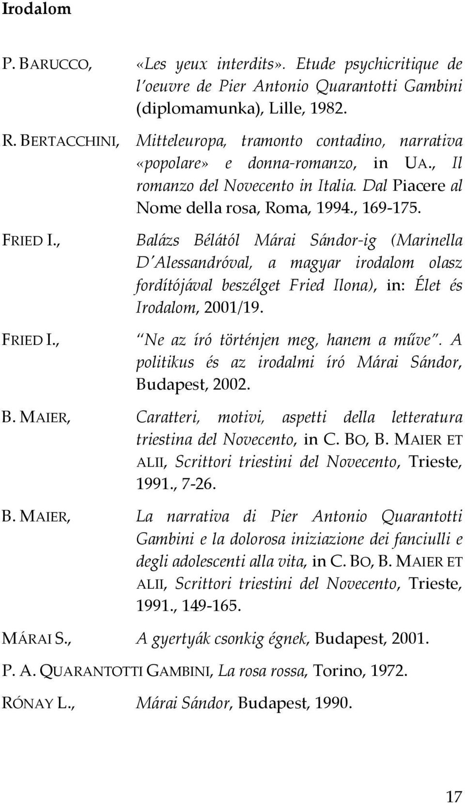 , FRIED I., Balázs Bélától Márai Sándor-ig (Marinella D'Alessandróval, a magyar irodalom olasz fordítójával beszélget Fried Ilona), in: Élet és Irodalom, 2001/19.