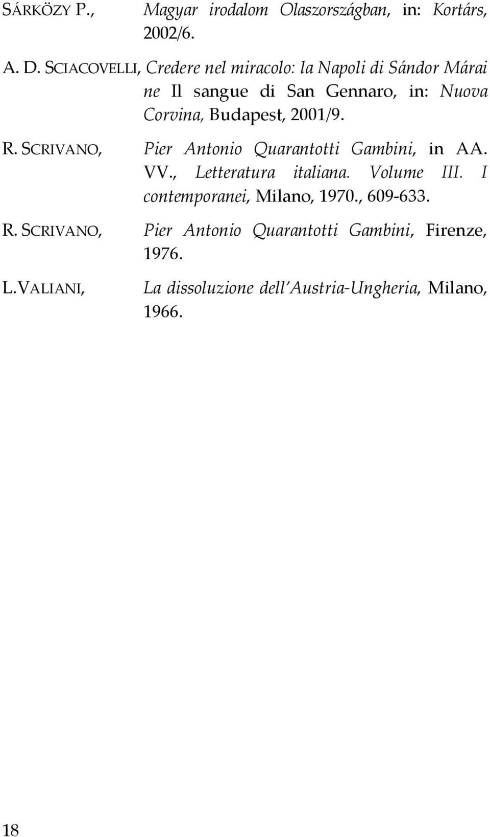 Budapest, 2001/9. R. SCRIVANO, Pier Antonio Quarantotti Gambini, in AA. VV., Letteratura italiana. Volume III.