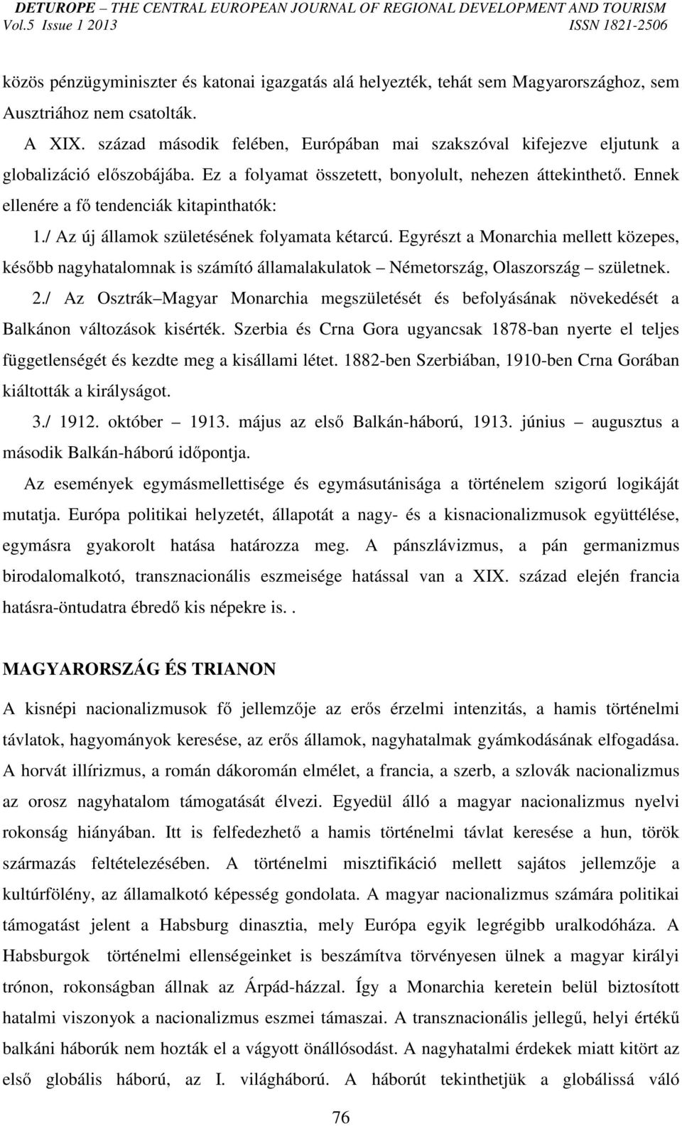 Ennek ellenére a fő tendenciák kitapinthatók: 1./ Az új államok születésének folyamata kétarcú.