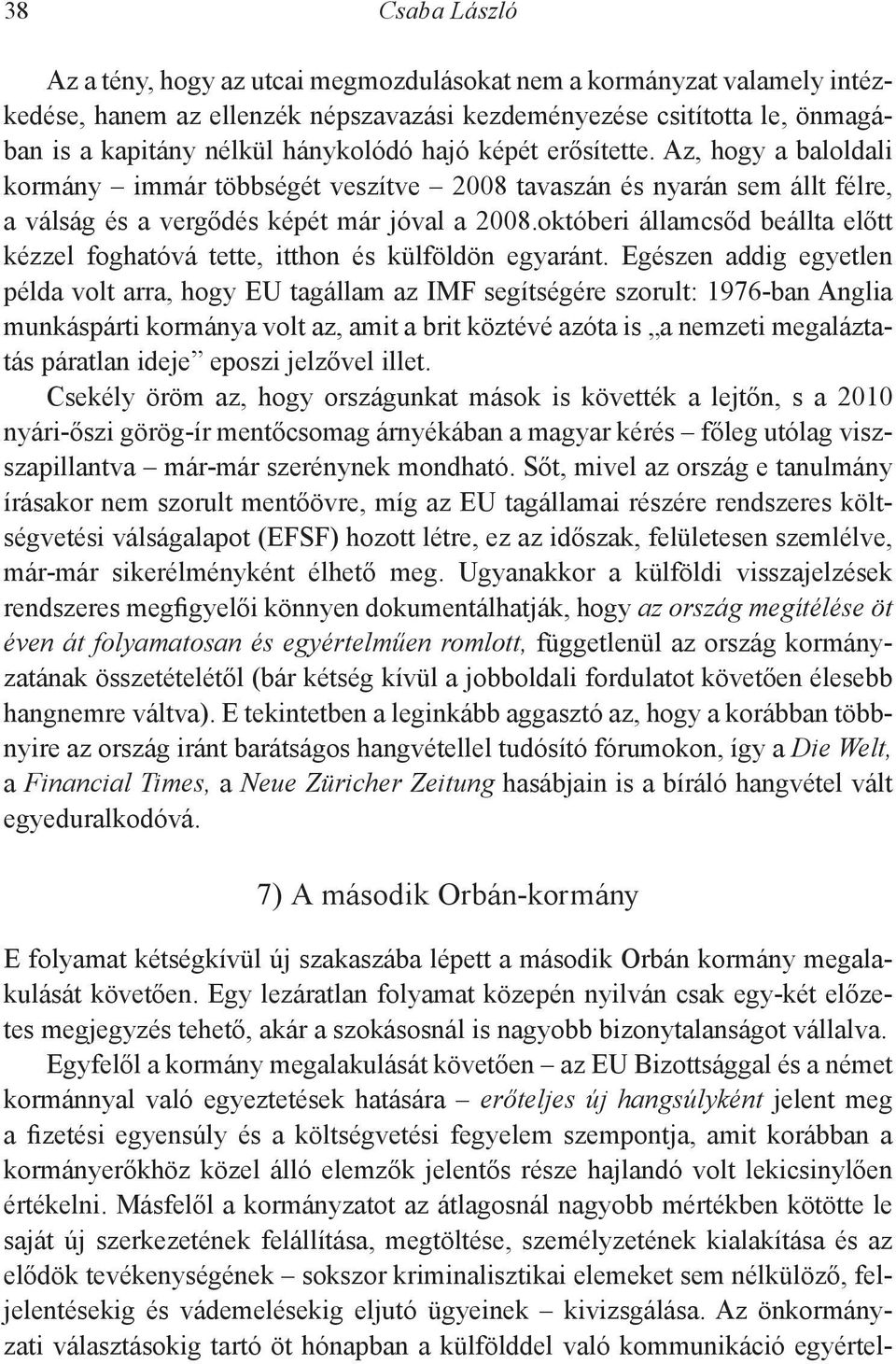 októberi államcsőd beállta előtt kézzel foghatóvá tette, itthon és külföldön egyaránt.