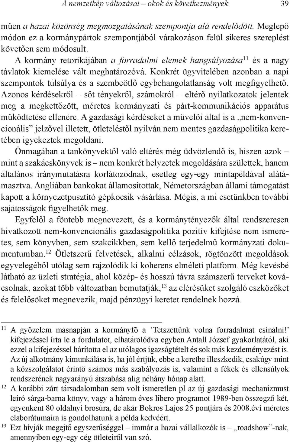 Konkrét ügyvitelében azonban a napi szempontok túlsúlya és a szembeötlő egybehangolatlanság volt megfigyelhető.