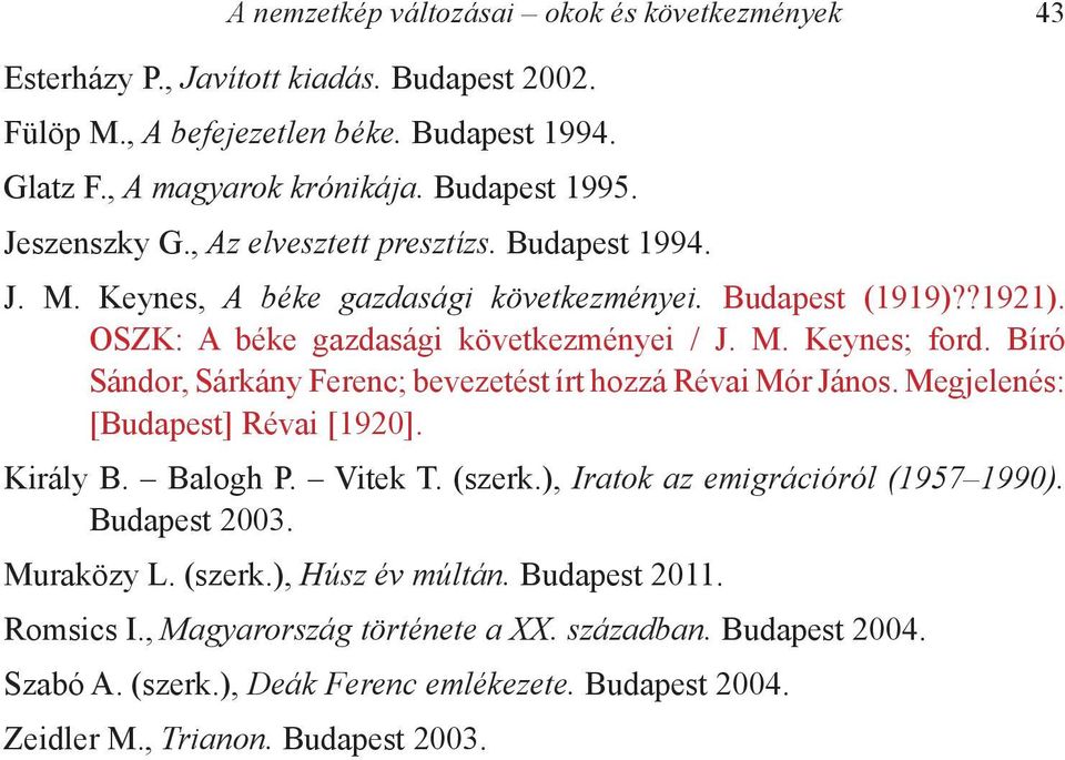 Bíró Sándor, Sárkány Ferenc; bevezetést írt hozzá Révai Mór János. Megjelenés: [Budapest] Révai [1920]. Király B. Balogh P. Vitek T. (szerk.), Iratok az emigrációról (1957 1990).