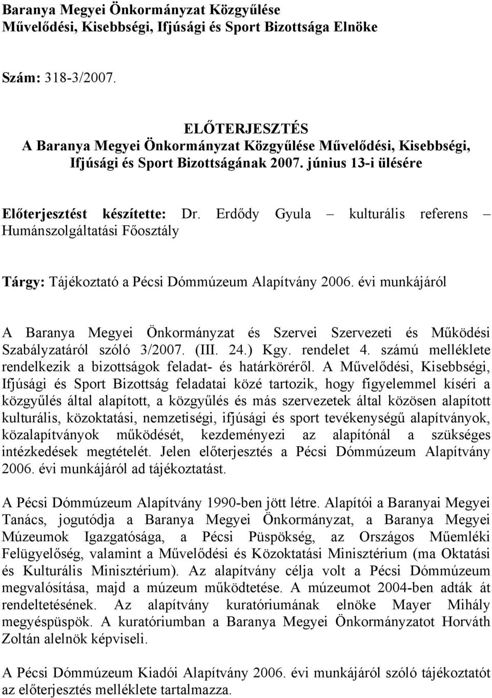 Erdődy Gyula kulturális referens Humánszolgáltatási Főosztály Tárgy: Tájékoztató a Pécsi Dómmúzeum Alapítvány 2006.